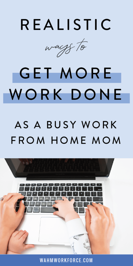 Realistic ways to get more work done as a busy work from home mom