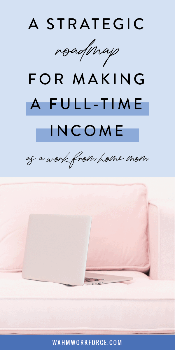 A strategic roadmap for making a full-time income for work at home moms